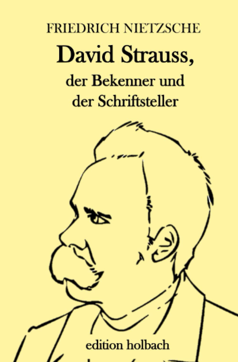 David Strauss, der Bekenner und der Schriftsteller