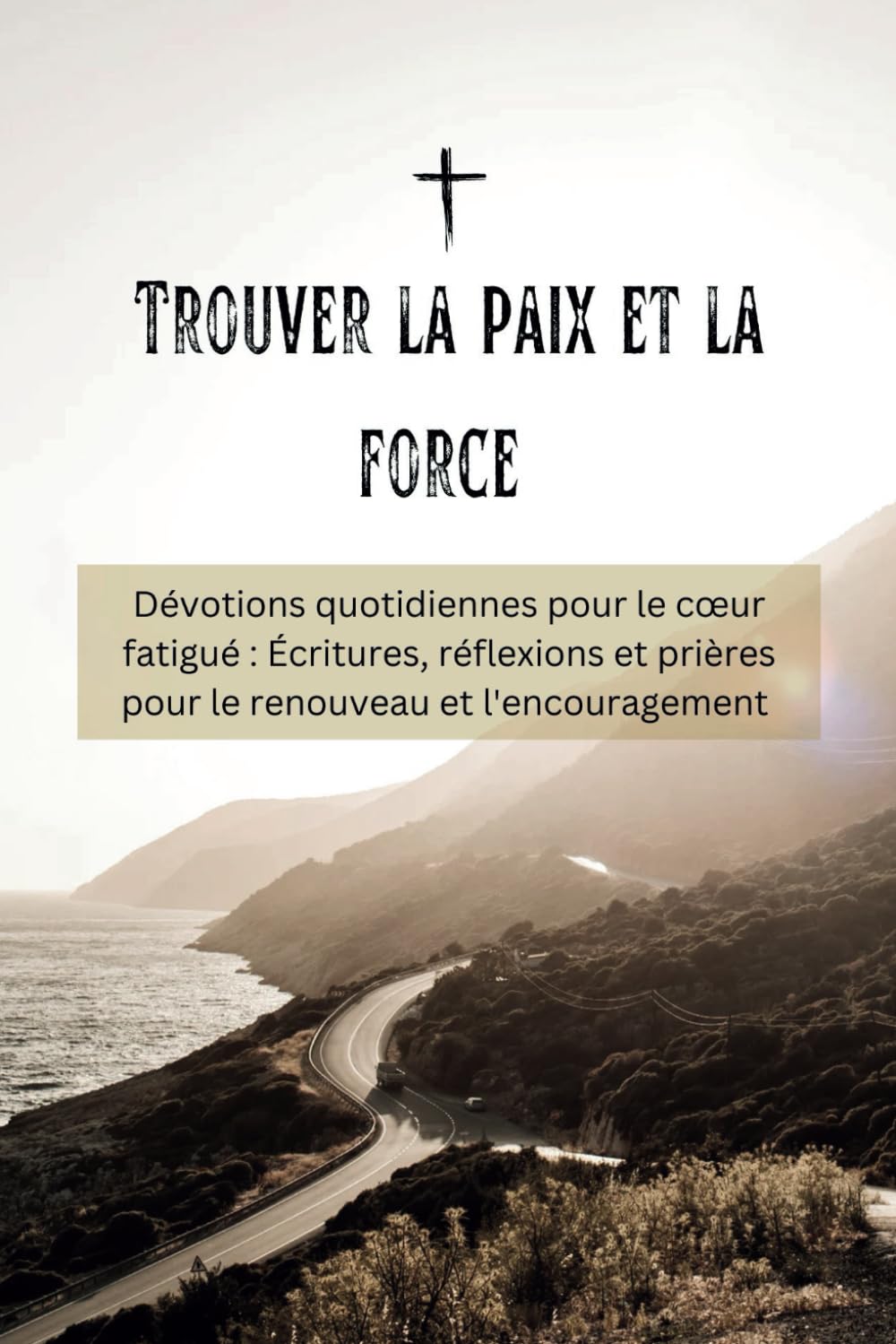 Trouver la paix et la force: Dévotions quotidiennes pour le cœur fatigué : Écritures, réflexions et prières pour le renouveau et l'encouragement (demeurer en Christ)
