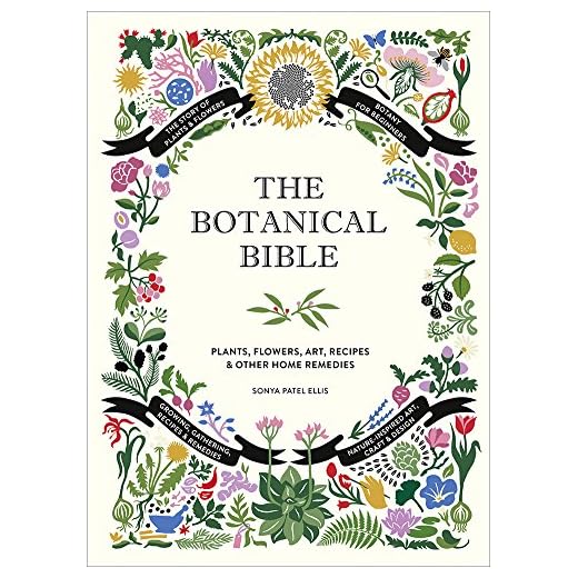 The Botanical Bible: Plants, Flowers, Art, Recipes & Other Home Uses
