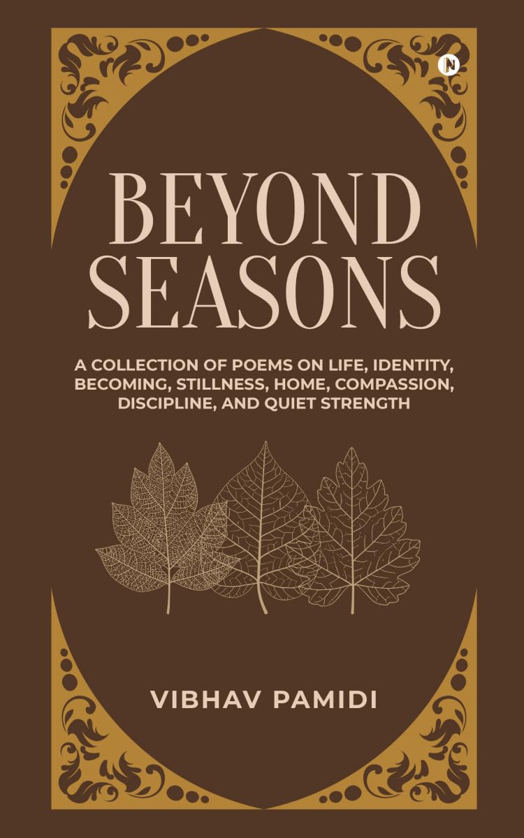 Beyond Seasons: A Collection of Poems on Life, Identity, Becoming, Stillness, Home, Compassion, Discipline, and Quiet Strength