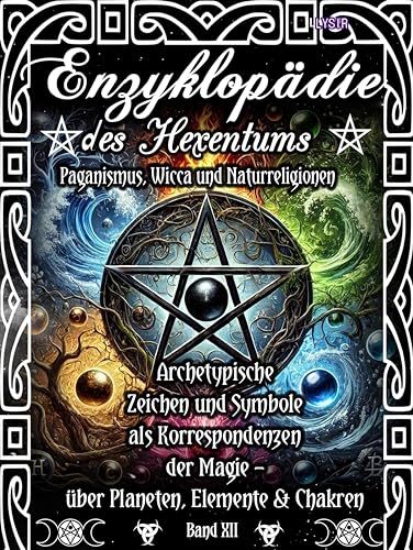 Enzyklopädie des Hexentums - Archetypische Zeichen und Symbole als Korrespondenzen der Magie - Band 12: Paganismus, Wicca und Naturreligionen
