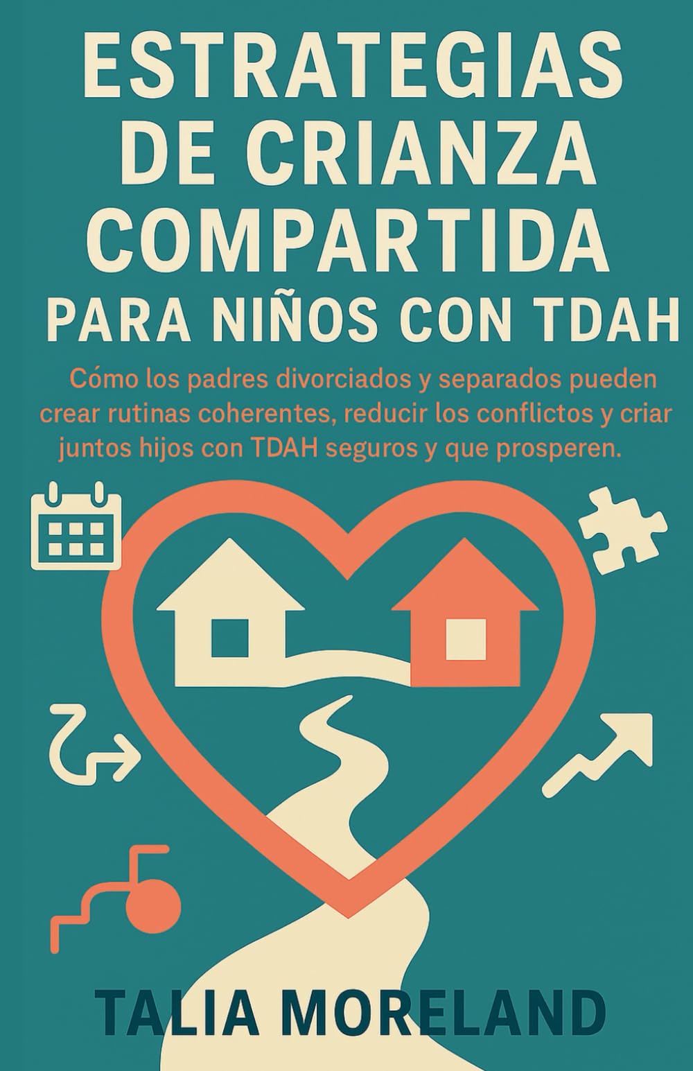 ESTRATEGIAS DE CRIANZA COMPARTIDA PARA NIÑOS CON TDAH: Cómo padres divorciados y separados pueden crear rutinas coherentes, reducir conflictos y criar juntos a niños con TDAH seguros, resilientes y en
