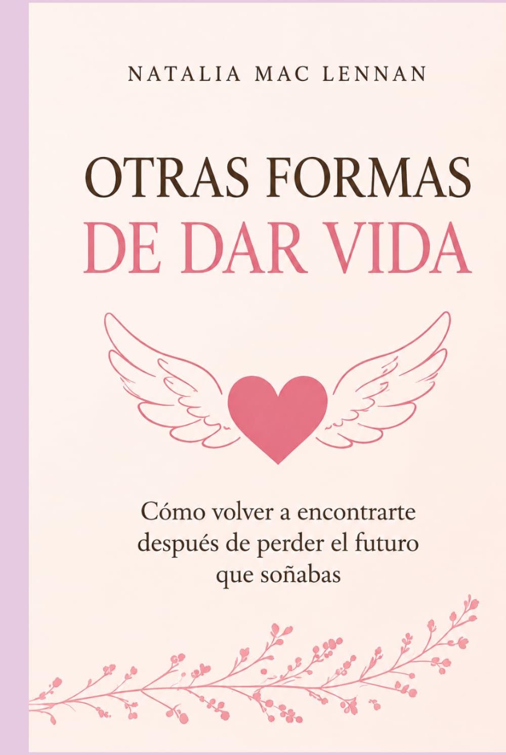Otras formas de dar vida: Cómo volver a encontrarte después de perder el futuro que soñabas