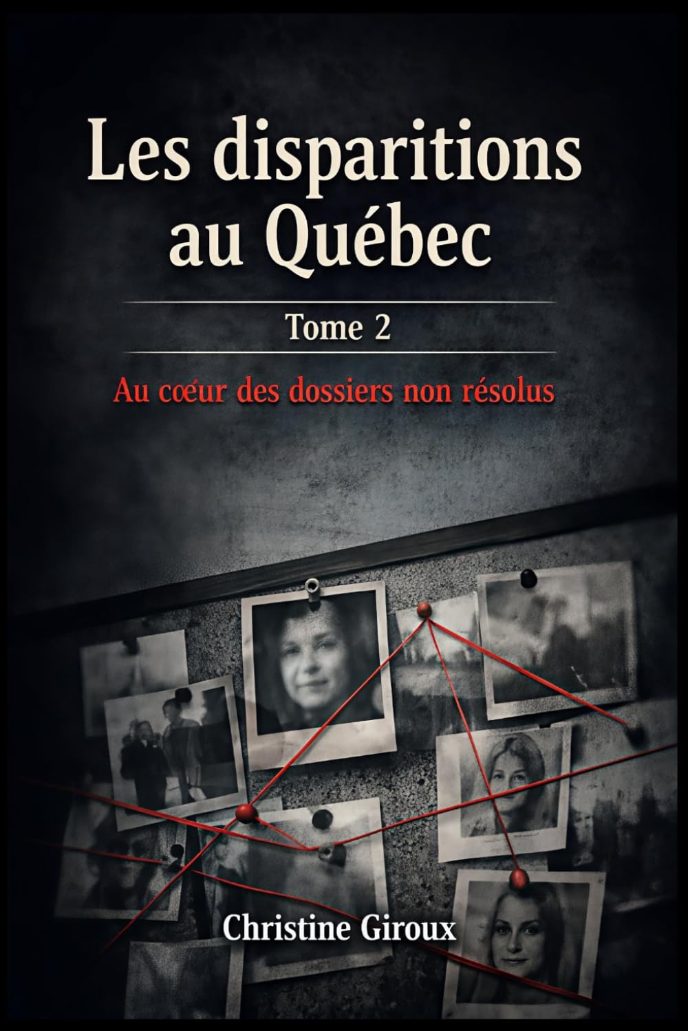 Les disparitions au Québec: Au coeur des dossiers non résolus
