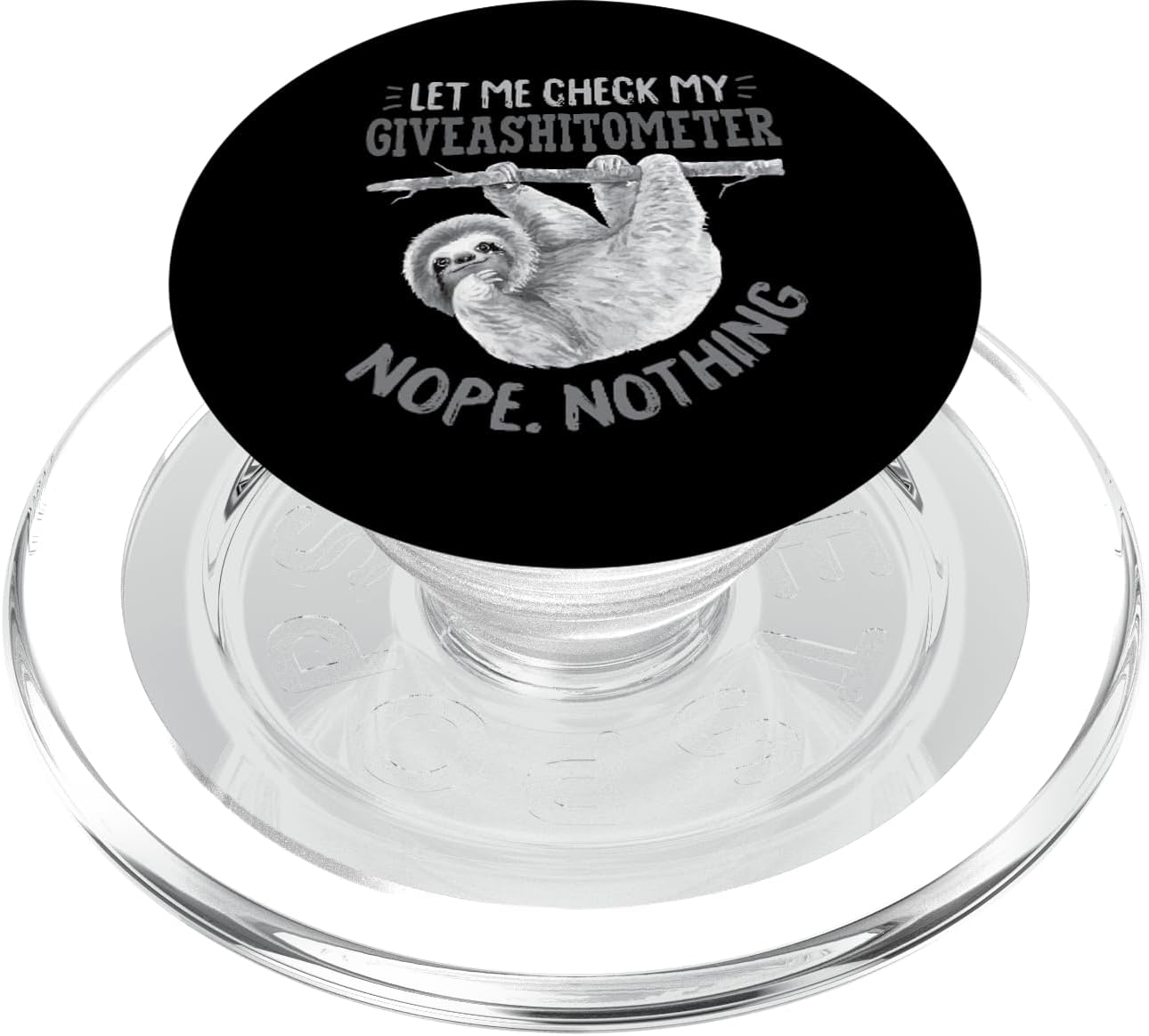 Let Me Check My Giveashitometer Nope Nothing Cute Sloth PopSockets PopGrip: Swappable Grip for Phones & Tablets PopSockets PopGrip for MagSafe