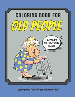 Coloring Book For Old People: Large Print Funny Ageing Quotes and Fun Images Of Things That Seniors, Men and Women Over The Hill Remember, Unique Gag Birthday Gift Idea