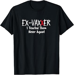 Ex-Vaxxer Anti Vaccine Never Again T Shirt T-Shirt