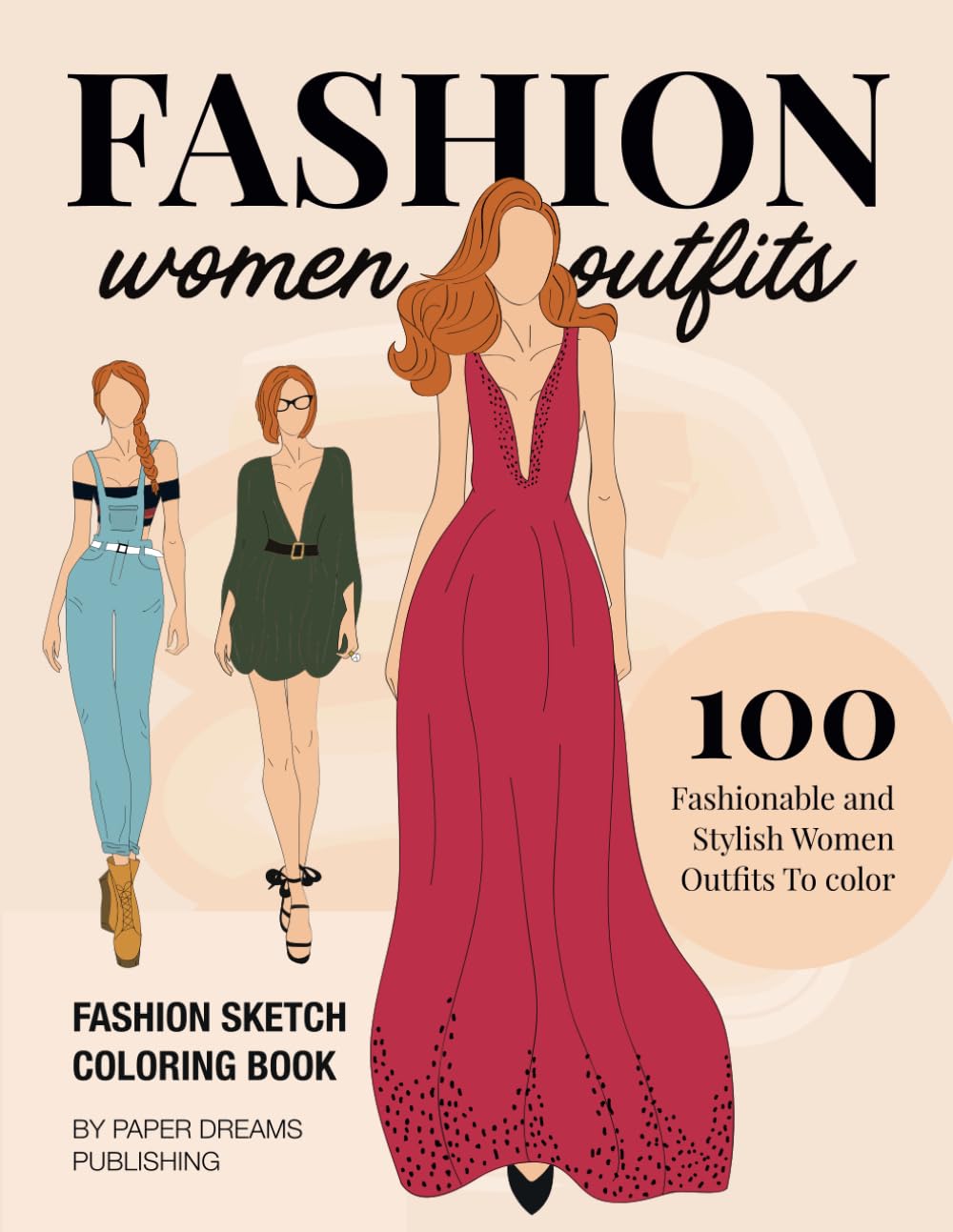 Fashion Illustration Coloring Book Women Outfits: 100 Stylish and Fashionable Sketches to Color, for Adults and Teens