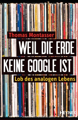 Preisvergleich Produktbild Weil die Erde keine Google ist: Lob des analogen Lebens