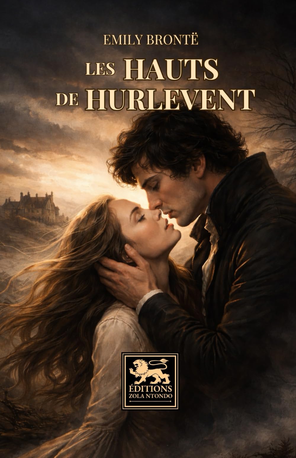 Les Hauts de Hurlevent: Le chef-d’œuvre gothique de la passion absolue — Édition intégrale