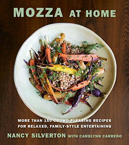 Mozza at Home: More than 150 Crowd-Pleasing Recipes for Relaxed, Family-Style Entertaining: A Cookbo Mozza at Home: More than 150 Crowd-Pleasing Recipes for Relaxed, Family-Style Entertaining: A Cookbo