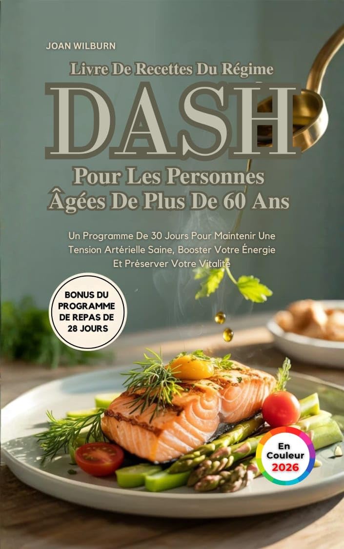Livre De Recettes Du Régime DASH Pour Les Personnes Âgées De Plus De 60 Ans: Un Programme De 30 Jours Pour Maintenir Une Tension Artérielle Saine, ... Et Préserver Votre Vitalité (French Edition)      Kindle Edition