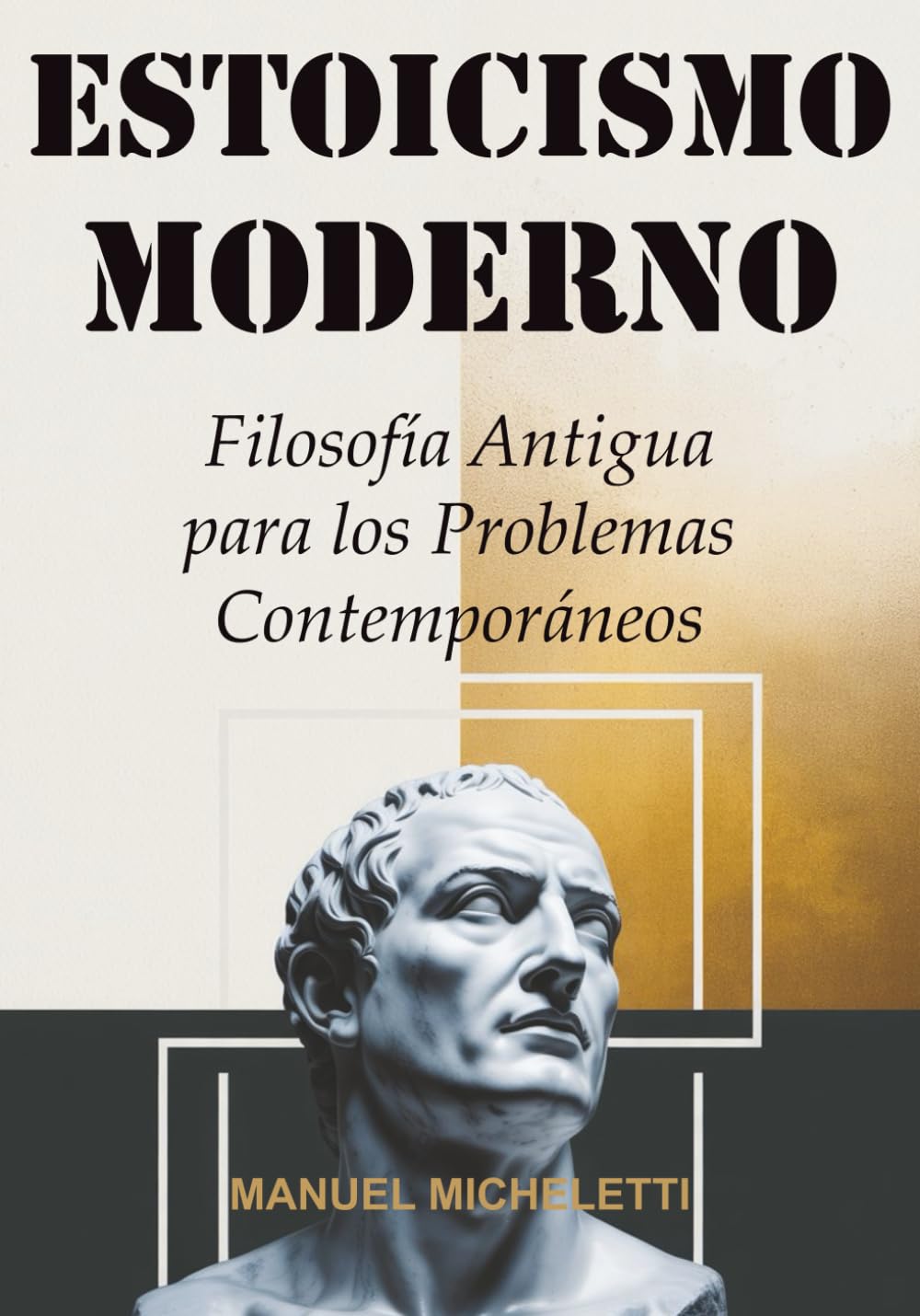 ESTOICISMO MODERNO: Filosofía Antigua para los Problemas Contemporáneos