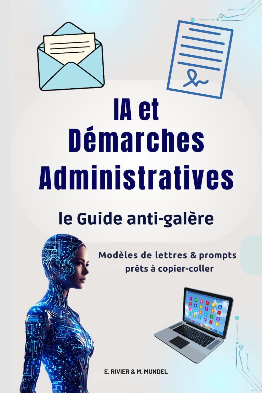 IA et Démarches Administratives : le Guide anti-galère: Guide pratique pour comprendre les courriers, remplir les formulaires et écrire aux ... référence pour comprendre et utiliser l'IA)