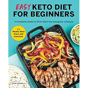 Easy Keto Diet for Beginners: A Complete Guide with Recipes, Weekly Meal Plans, and Exercises to Kick-Start the Ketogenic Lifestyle Paperback – September 21, 2021