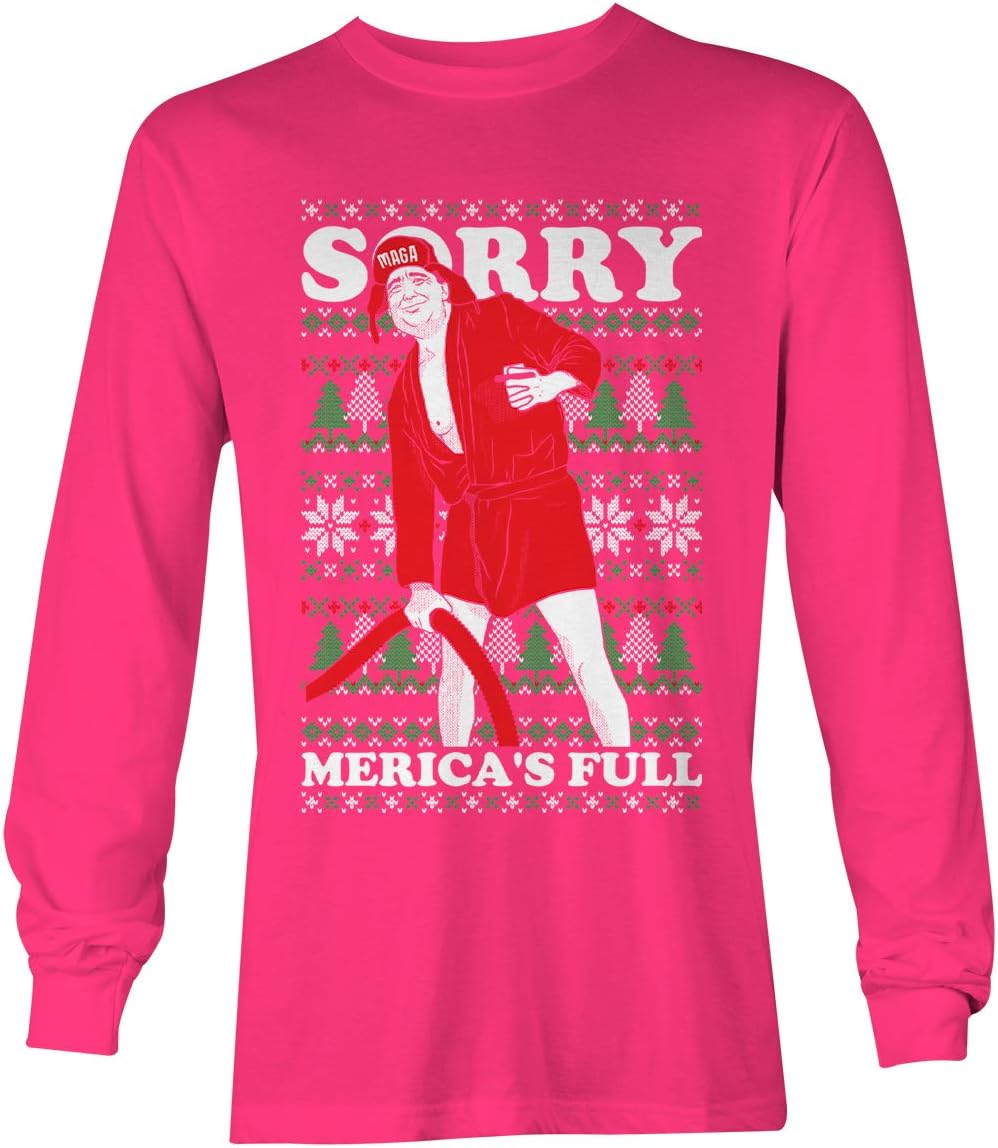 Sorry, Merica's Full - Trump Funny Ugly Xmas Unisex Long Sleeve Shirt