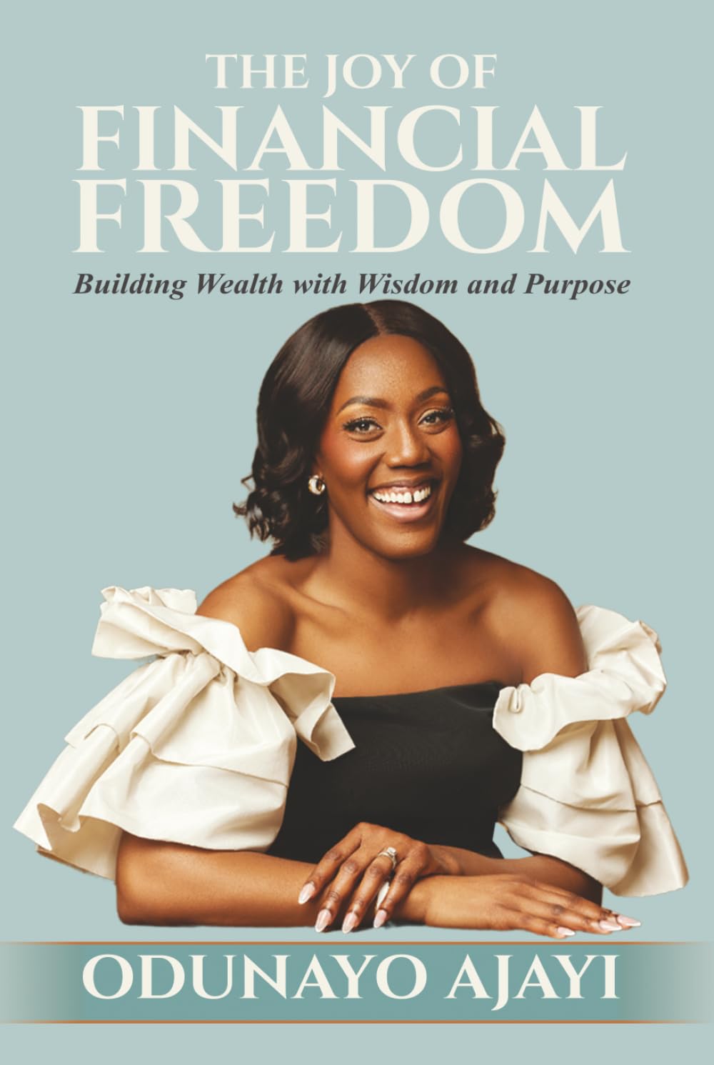 The Joy of Financial Freedom: Building Wealth with Wisdom and Purpose