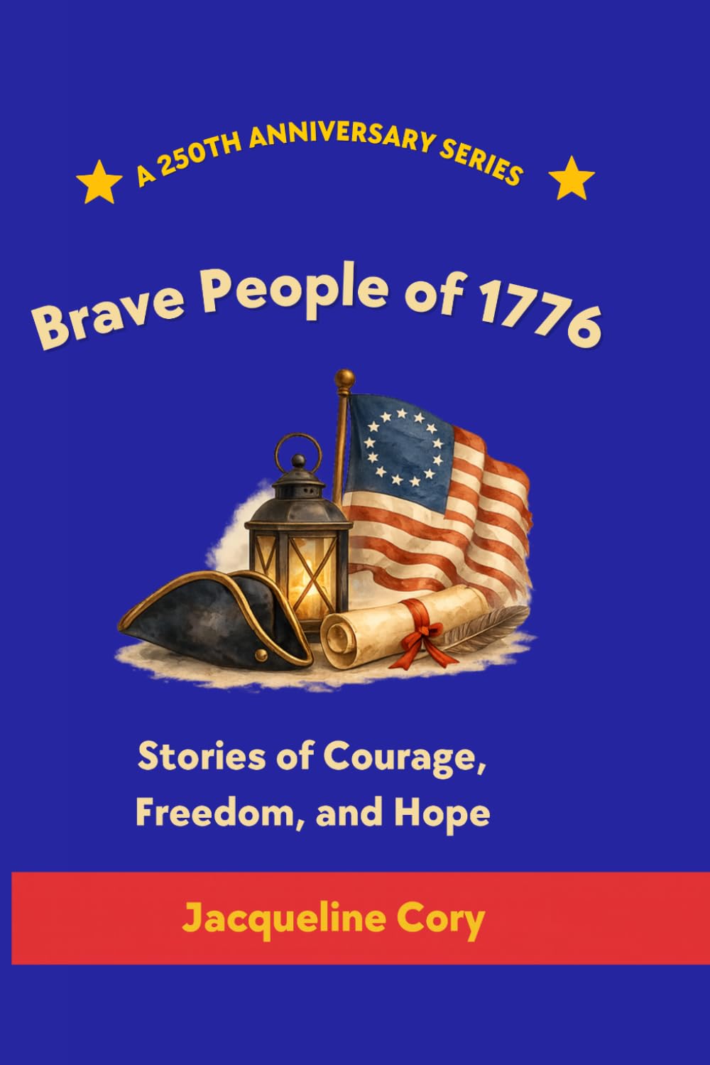Brave People of 1776: Stories of Courage, Freedom, and Hope (250th Anniversary Children's Series)