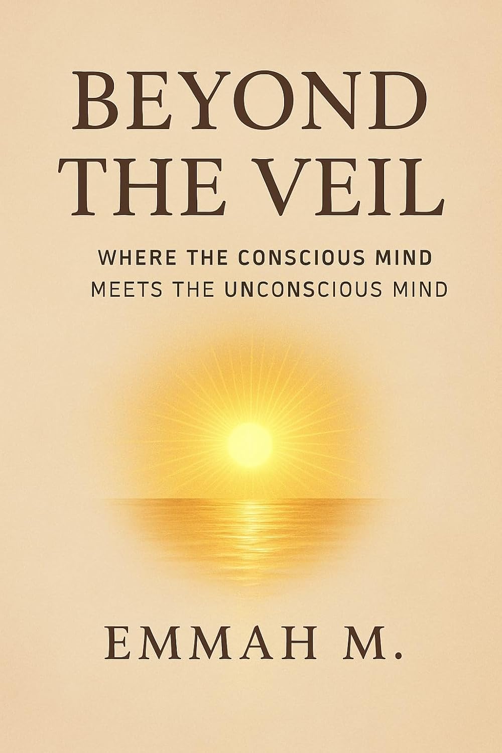 BEYOND THE VEIL: : WHERE CONSCIOUS MIND MEET WITH THE UNCONSCIOUS MIND