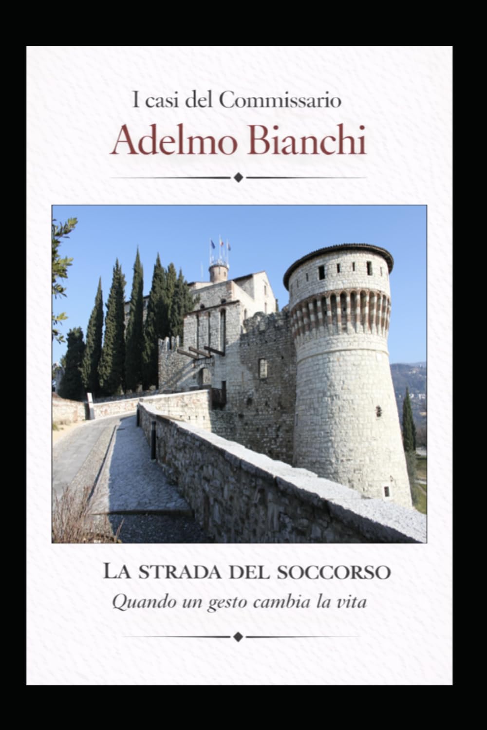 LA STRADA DEL SOCCORSO: Quando un gesto cambia la vita (I casi del Commissario Adelmo Bianchi)