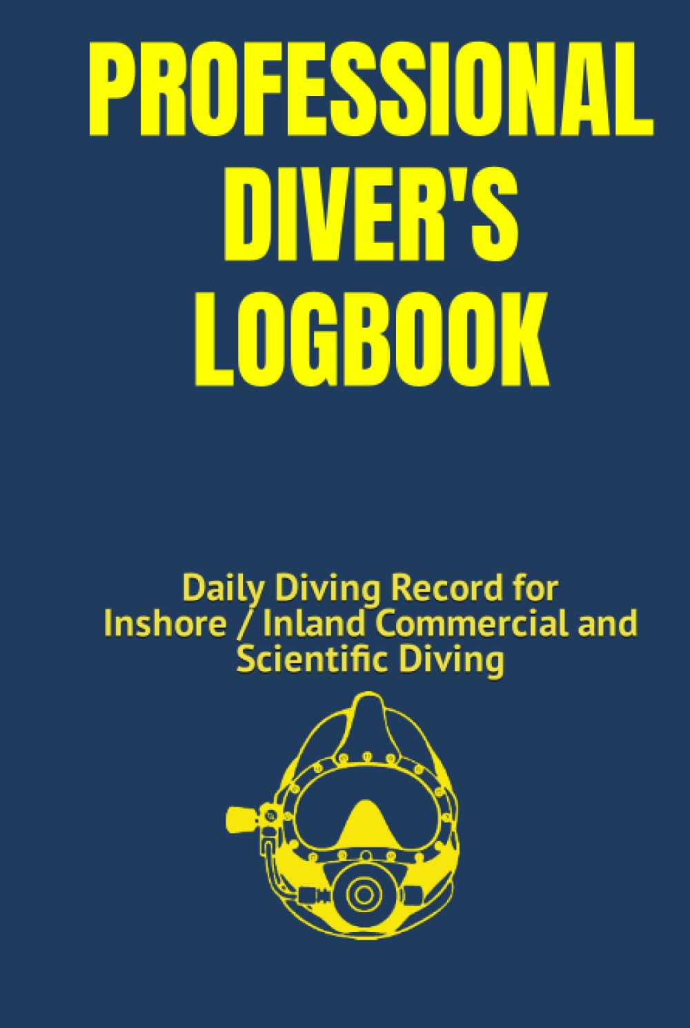 Professional Diver's Logbook: Daily Diving Record for Inshore / Inland Commercial and Scientific Diving