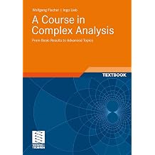 A Course in Complex Analysis From Basic Results to Advanced Topics