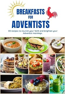 Breakfasts for Adventists: Nourish your faith, enjoy your breakfast. (Breakfasts, Lunches, and Dinners for Adventists Book 1)