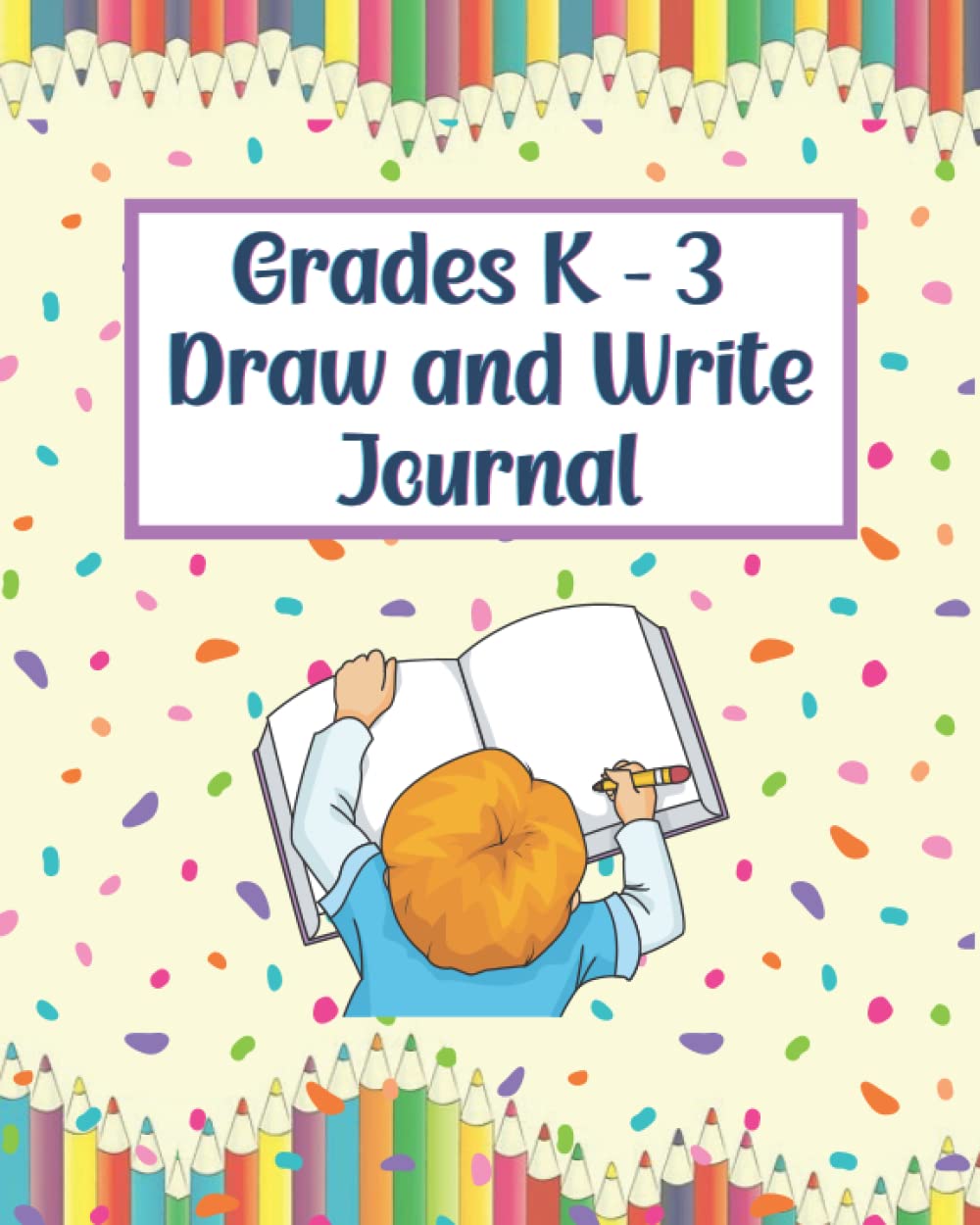 Grades K-3 Draw and Write Journal: Framed Drawing Space With Lined Writing Space