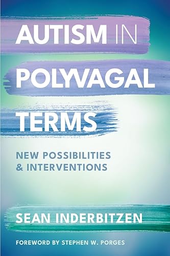 Autism in Polyvagal Terms: New Possibilities and Interventions (Norton Series on Interpersonal Neurobiology)