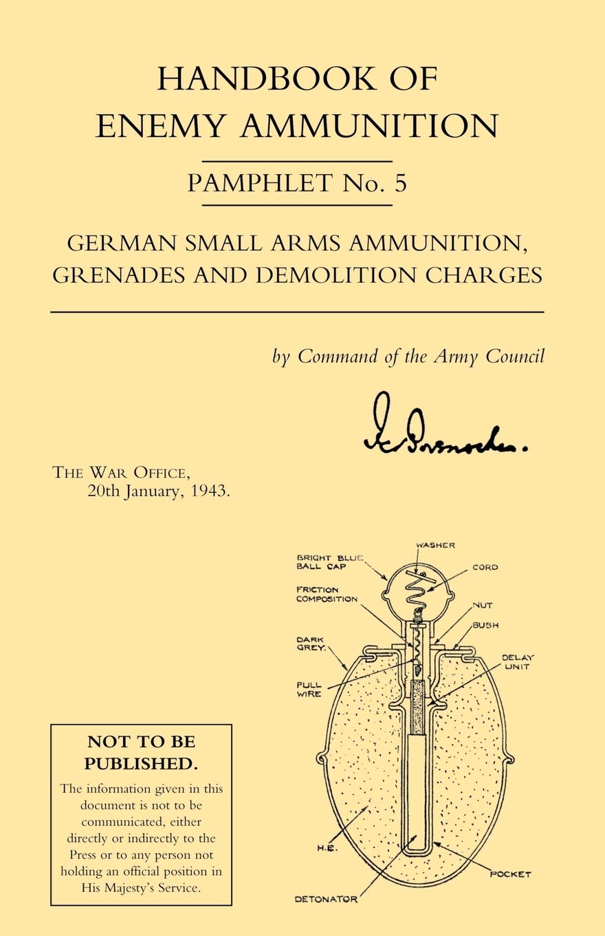 Handbook of Enemy Ammunition Pamphlet No. 5 German Small Arms Ammunition, Grenades and Demolition Charges (Handbook of Enemy Ammunition: War Office ... Ammunition Grenades and Demolition Charges)