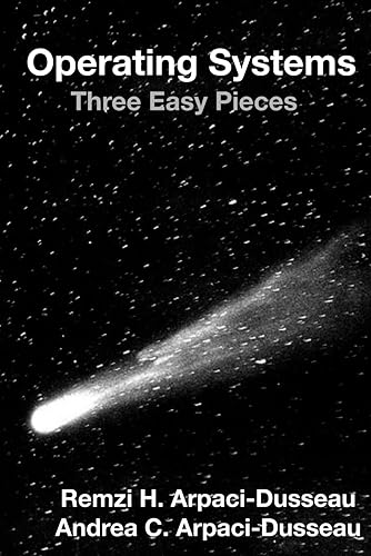 Operating Systems: Three Easy Pieces