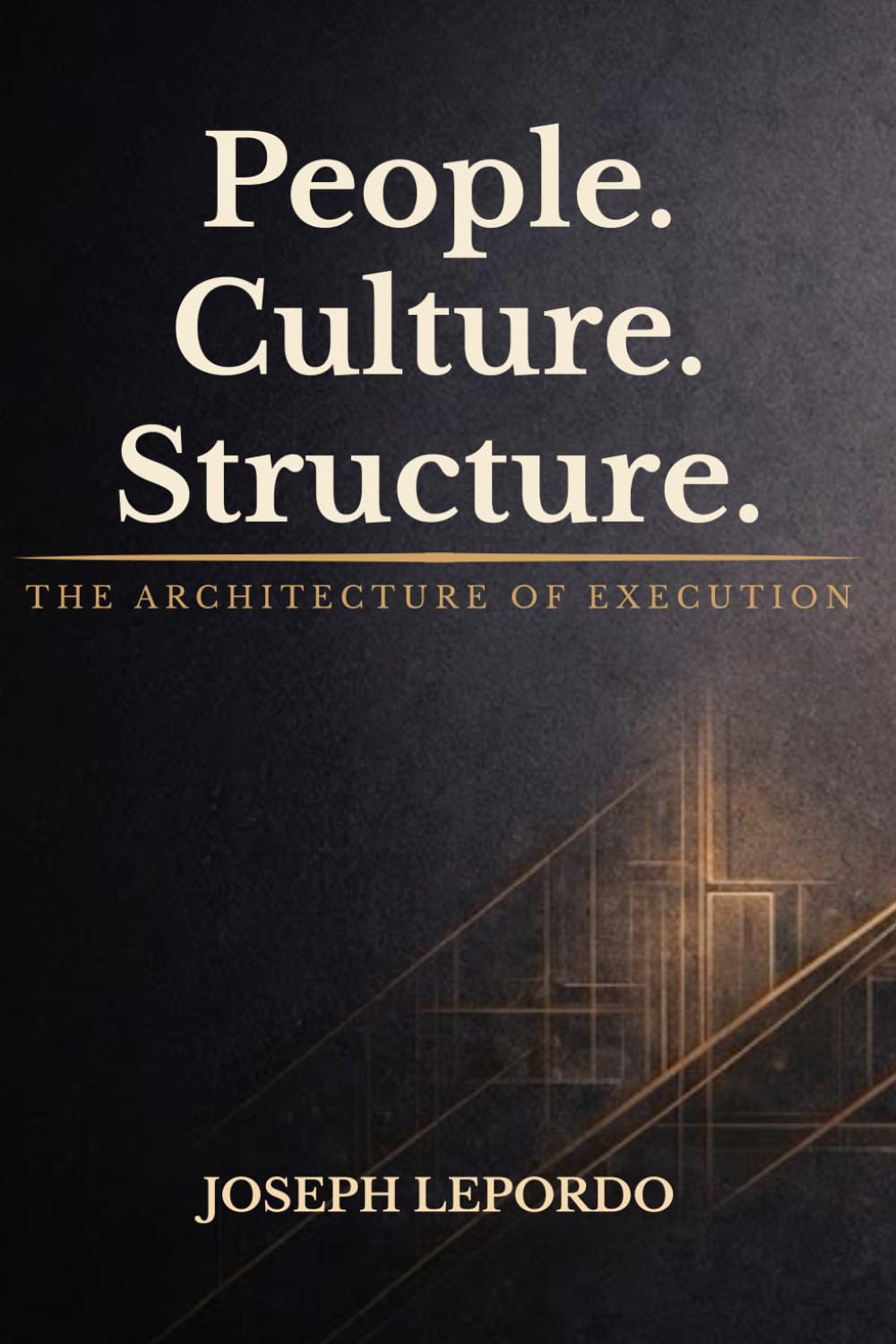 People. Culture. Structure.: The Architecture of Execution
