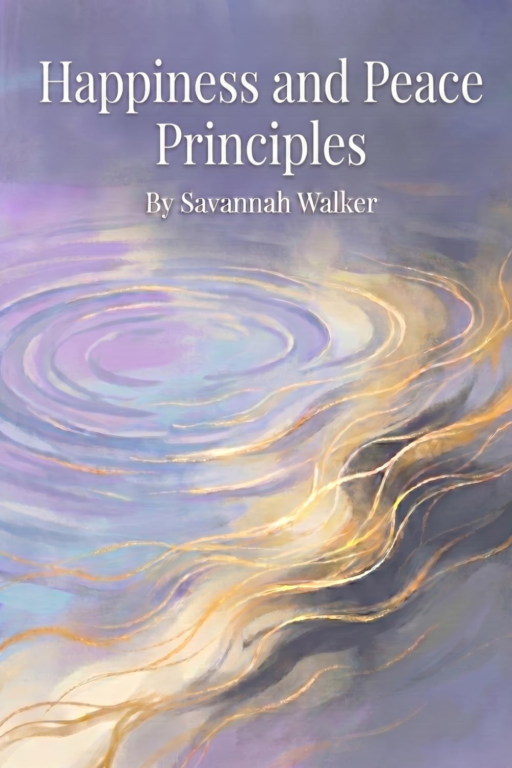 Happiness and Peace Principles: The 12 Essential Paths to Lasting Joy and Inner Calm