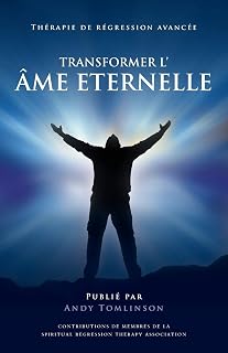 Transformer l'âme Eternelle - Thérapie de régression avancée