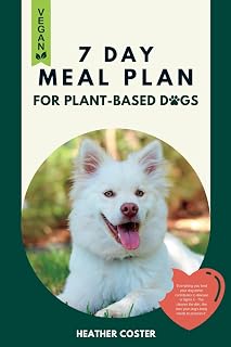 Vegan Cookbook for Dogs | 7 DAYS OF HEALTHY HOMEMADE MEALS: Part of the Vegan Dog Lifestyle © Book Collection (Vegan Dog Lifestyle Series)