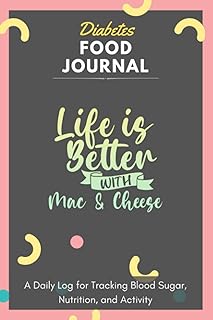 Diabetes Food Journal - Life Is Better With Mac & Cheese: A Daily Log for Tracking Blood Sugar, Nutrition, and Activity. Record Your Glucose levels ... Tracking Journal with Notes, Stay Organized!