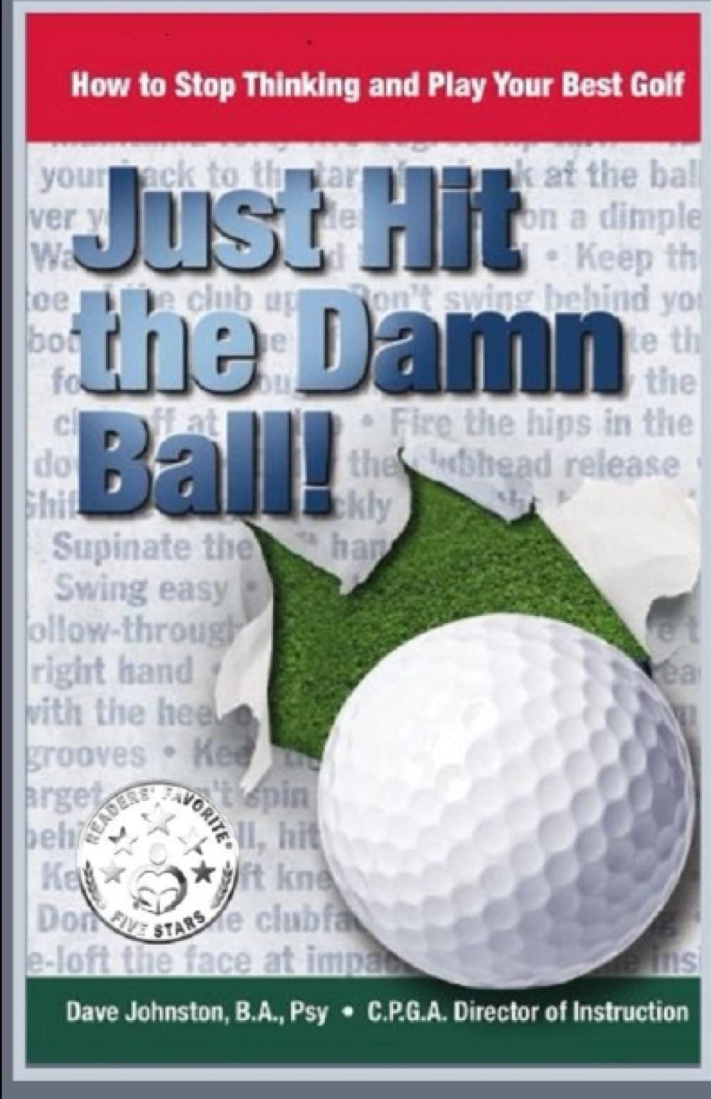 Just Hit The Damn Ball!: How To Stop Thinking and Play Your Best Golf: Volume 1