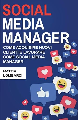 Social Media Manager: Acquisire nuovi clienti e lavorare come Social Media Manager