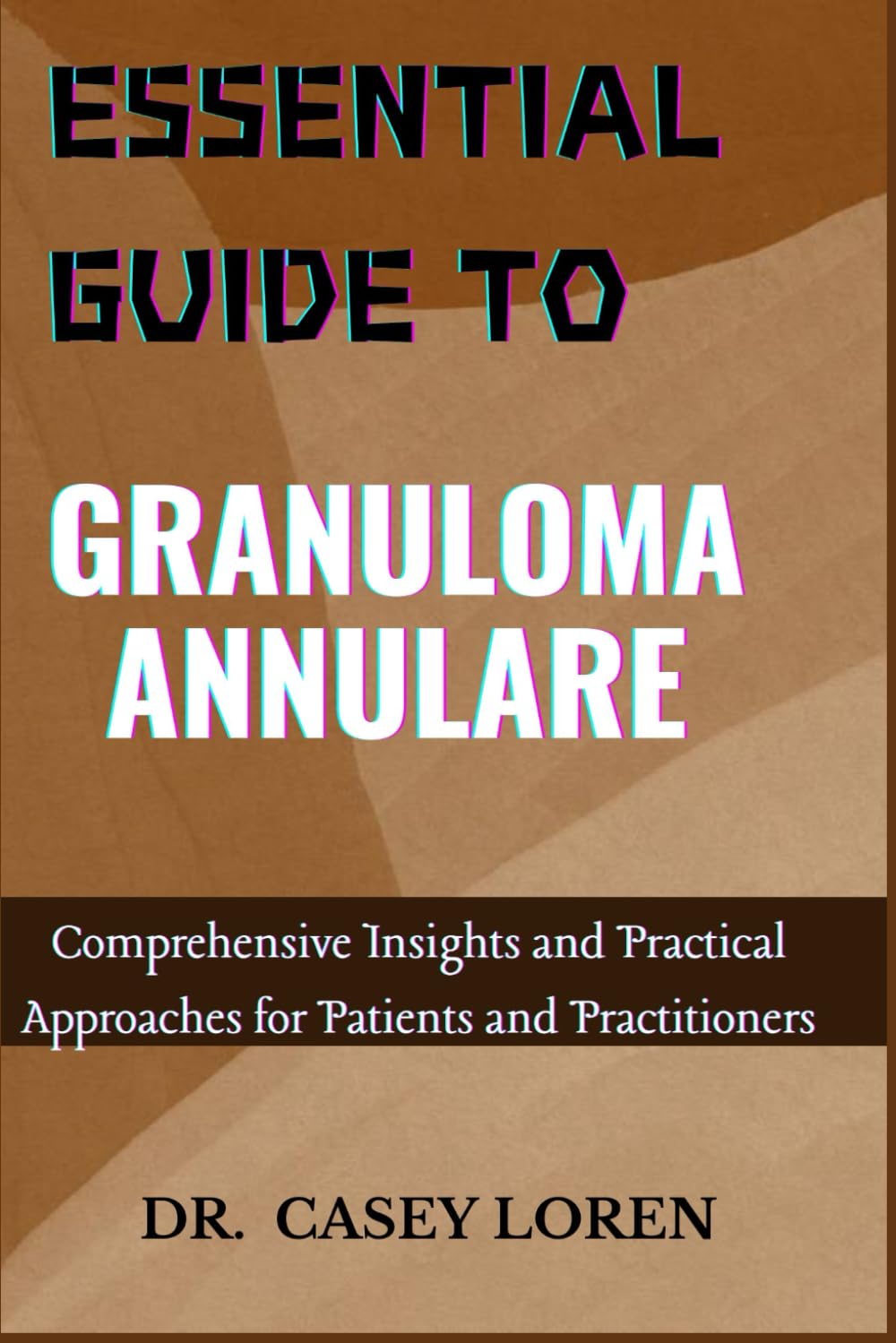ESSENTIAL GUIDE TO GRANULOMA ANNULARE: Comprehensive Insights and Practical Approaches for Patients and Practitioners