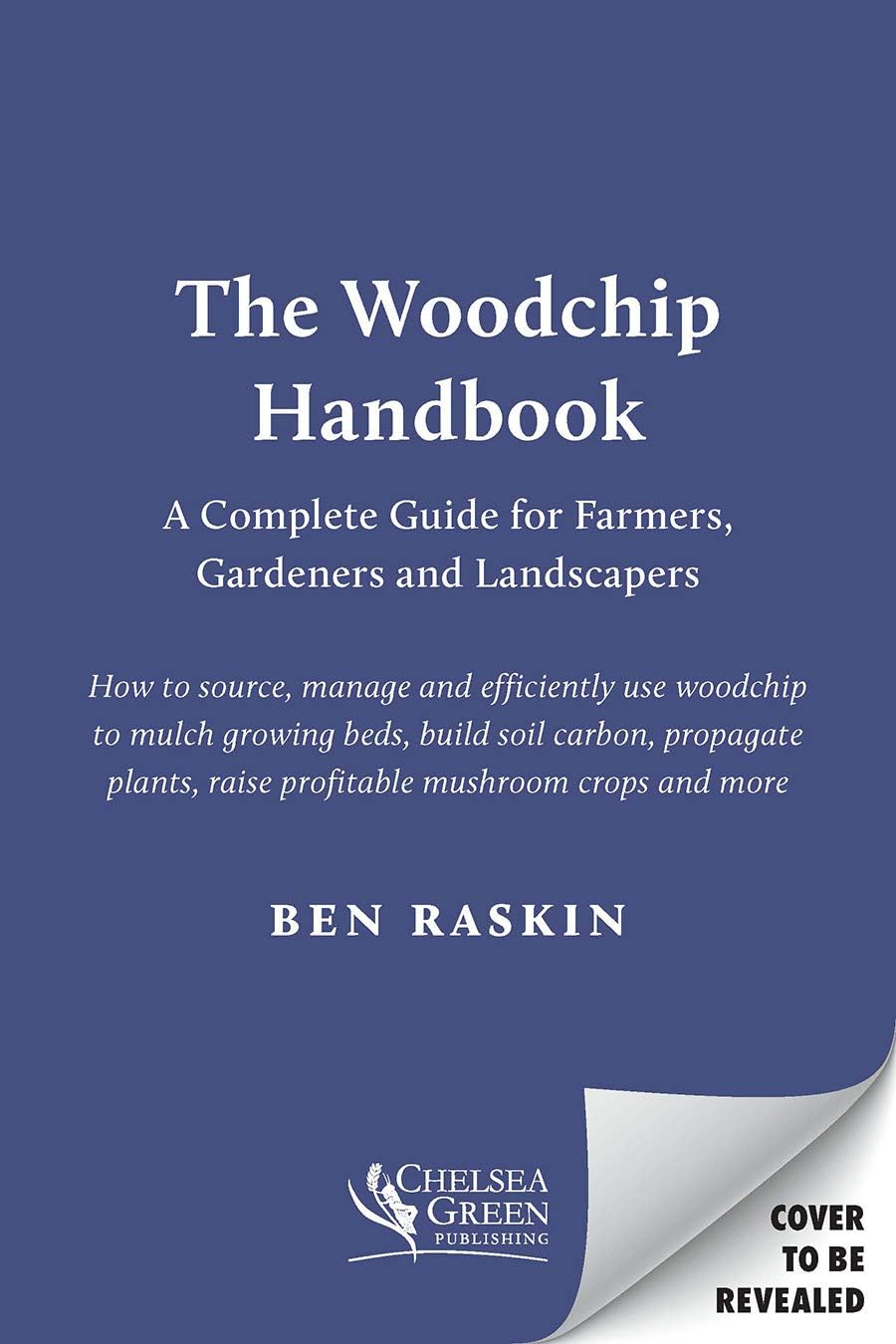 The Woodchip Handbook: A Complete Guide for Farmers, Gardeners and Landscapers
