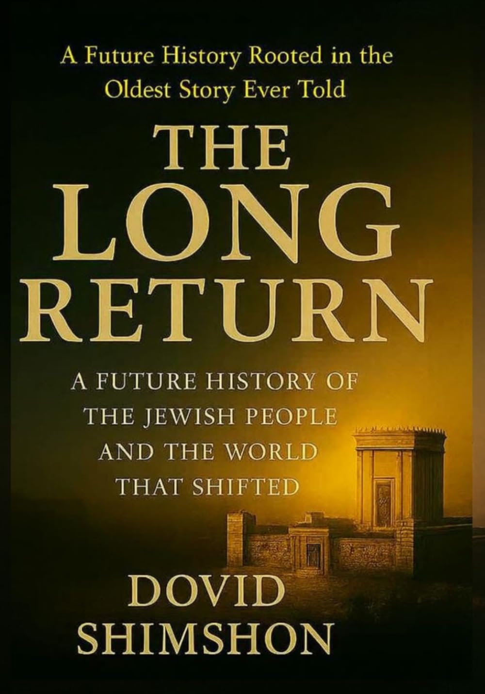 THE LONG RETURN: A Future History of the Jewish People and the World That Shifted