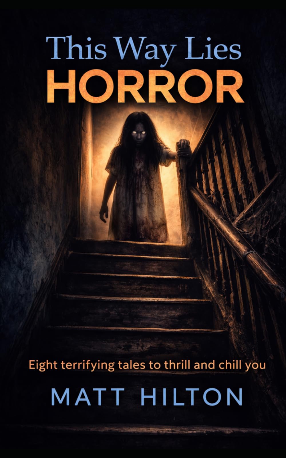 This Way Lies Horror: Eight terrifying tales to thrill and chill you.