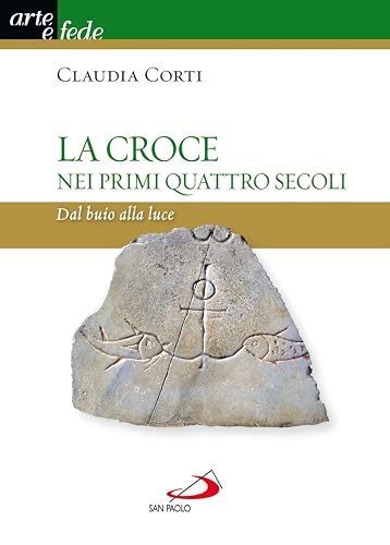 La croce nei primi quattro secoli. Dal buio alla luce
