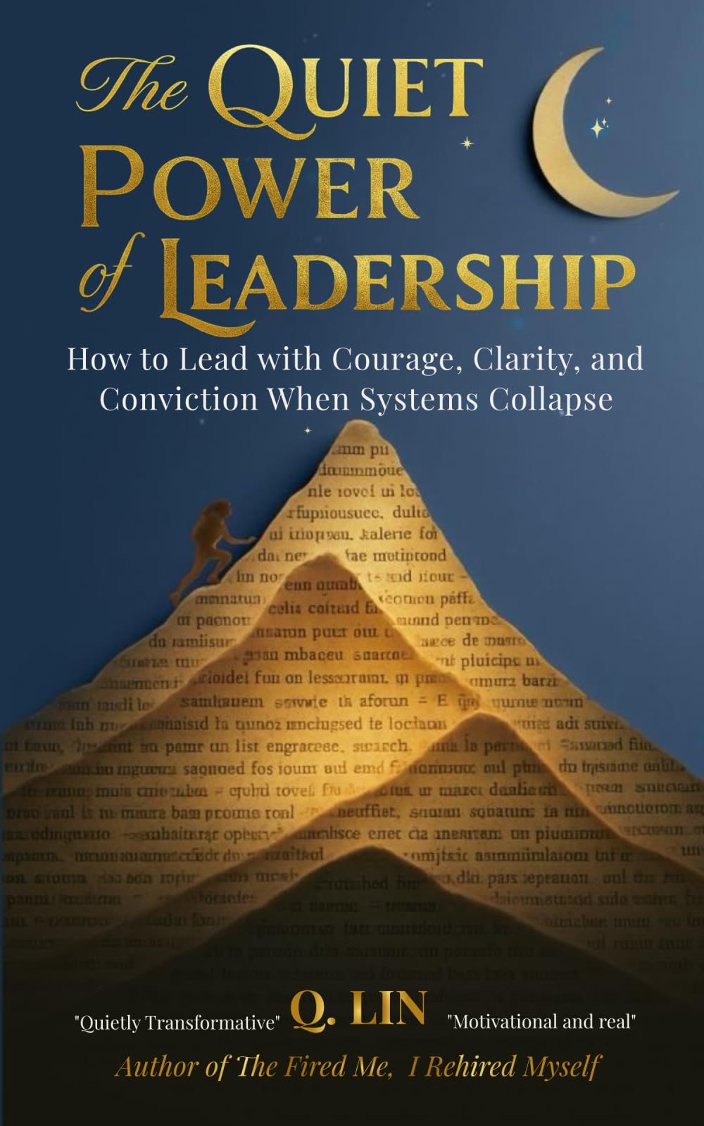 The Quiet Power of Leadership: How to Lead with Courage, Clarity, and Conviction When Systems Collapse—For Those Leading Without Titles and Without Permission