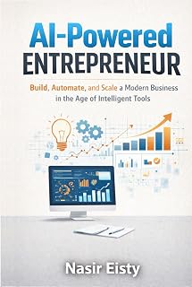 AI-Powered Entrepreneur Book: Build, Automate & Scale Modern Business with Intelligent Tools | Dr. Nasir Eisty