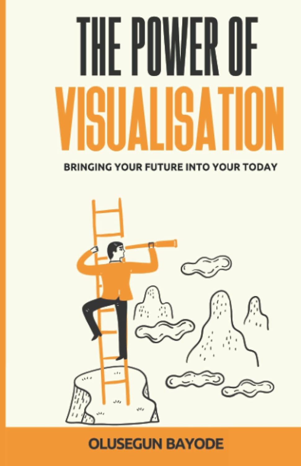 The Power Of Visualisation: Bringing Your Future Into Today: Bayode ...