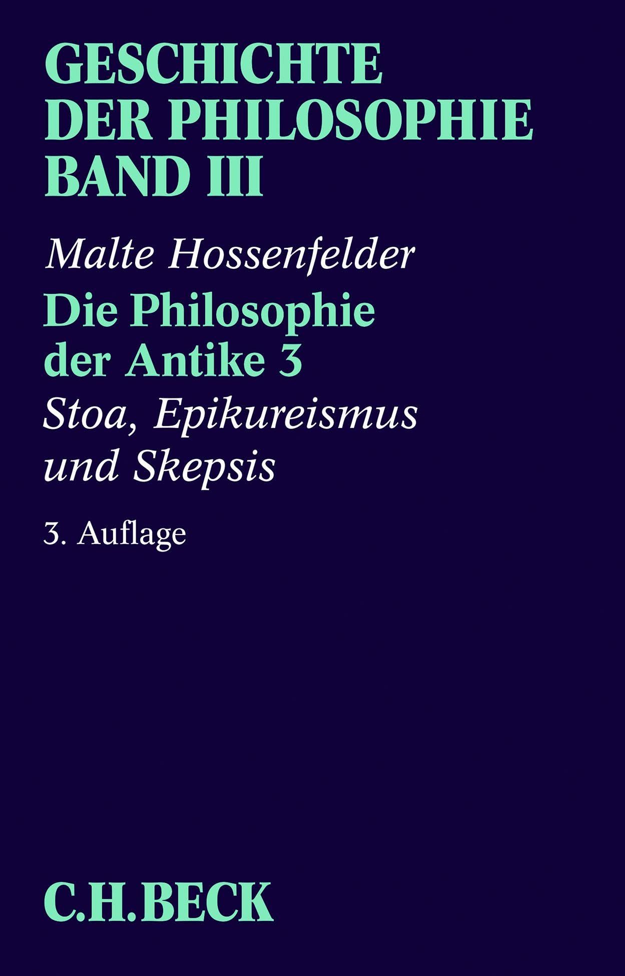 C.h.beck Geschichte Der Philosophie Bd. 3: Die Philosophie Der Antike 3: Stoa, Epikureismus Und Skepsis