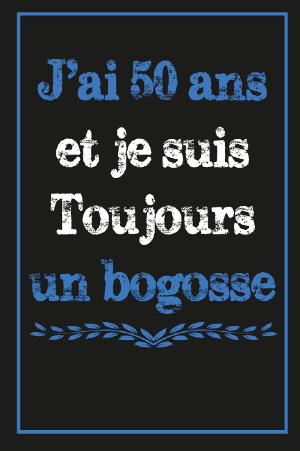 Buy J'ai 50 ans et je suis Toujours un bogosse: 50 ans Cadeau ...