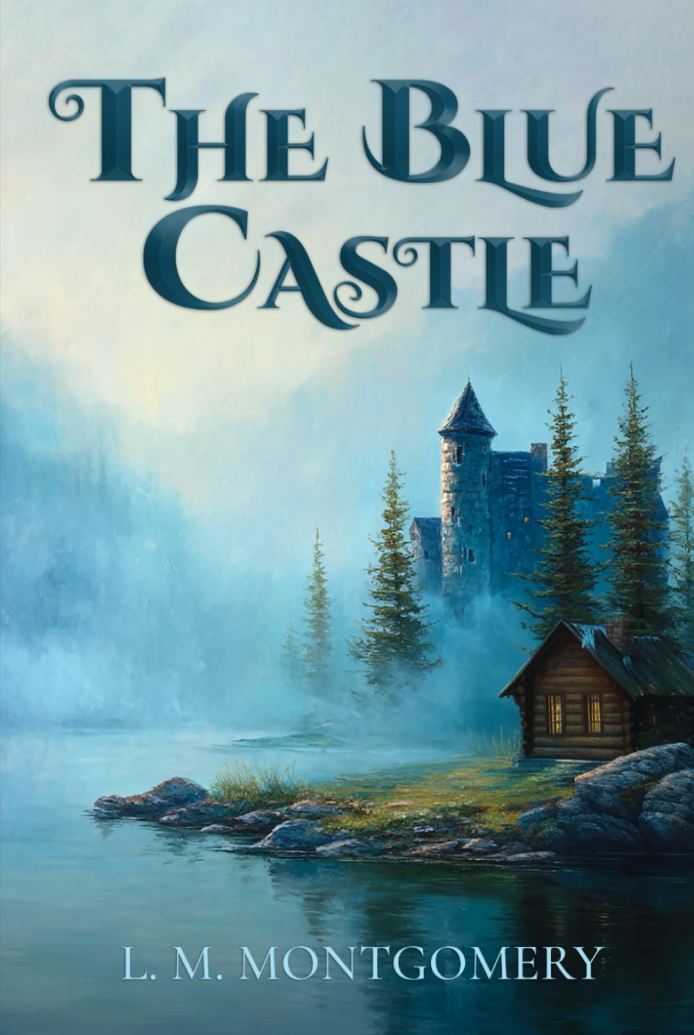 The Blue Castle (Montgomery Classics): Complete 1926 Edition