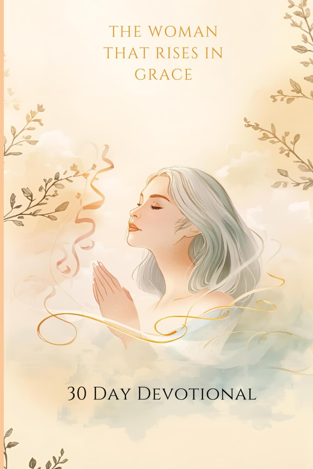 She Rises In Grace: A 30 Day Devotional For the Woman Becoming Herself Again (She Rises in Grace Series)